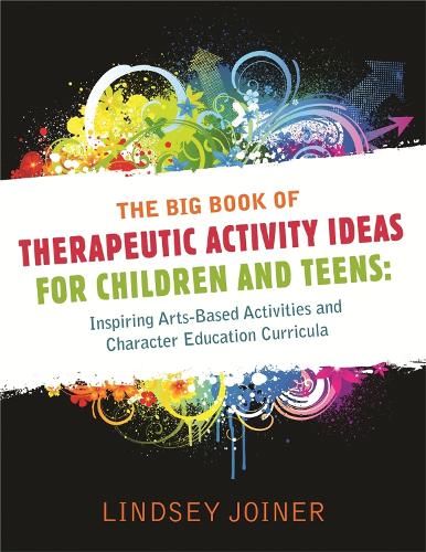 Паперова книга «The Big Book of Therapeutic Activity Ideas for Children and Teens: Inspiring Arts-Based Activities and Character Education Curricula», автор Ліндсі Джойнер - фото №1
