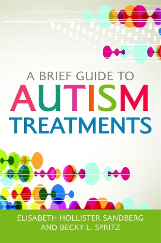 Бумажная книга «A Brief Guide to Autism Treatments», авторов Бекки Л. Спритц, Элизабет Холлистер Сандберг - фото №1