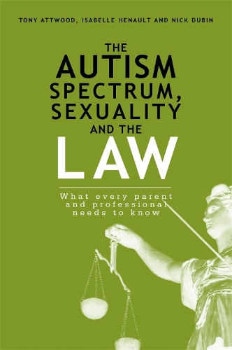 Паперова книга «The Autism Spectrum, Sexuality and the Law: What every parent and professional needs to know», авторів Ентоні Етвуд, Ізабель Ено, Нік Дубін - фото №1