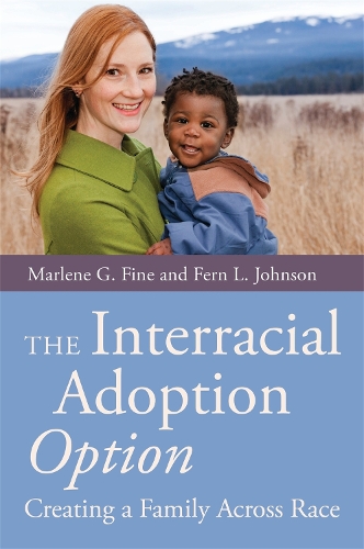 Бумажная книга «The Interracial Adoption Option: Creating a Family Across Race», авторов Ферн Джонсон, Марлин Файн - фото №1