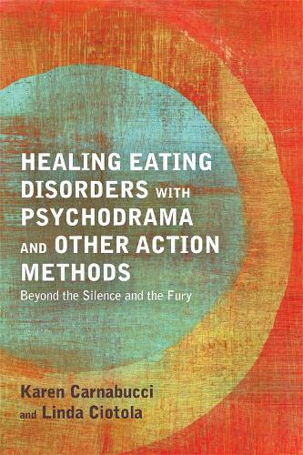 Бумажная книга «Healing Eating Disorders with Psychodrama and Other Action Methods: Beyond the Silence and the Fury», авторов Карен Карнабуччи, Линда Чиотола - фото №1