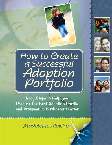 Паперова книга «How to Create a Successful Adoption Portfolio: Easy Steps to Help You Produce the Best Adoption Profile and Prospective Birthparent Letter», автор Мадлен Мельчер - фото №1