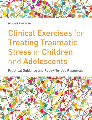 Бумажная книга «Clinical Exercises for Treating Traumatic Stress in Children and Adolescents: Practical Guidance and Ready-to-use Resources», автор Дэмион Дж. Грассо - фото №1