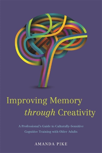 Бумажная книга «Improving Memory through Creativity: A Professional's Guide to Culturally Sensitive Cognitive Training with Older Adults», автор Аманда Пайк - фото №1