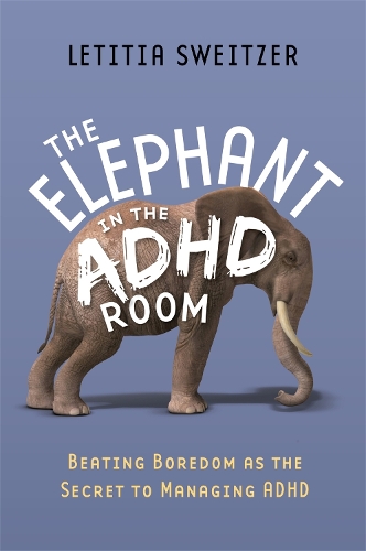 Бумажная книга «The Elephant in the ADHD Room: Beating Boredom as the Secret to Managing ADHD», автор Летиция Свейцер - фото №1