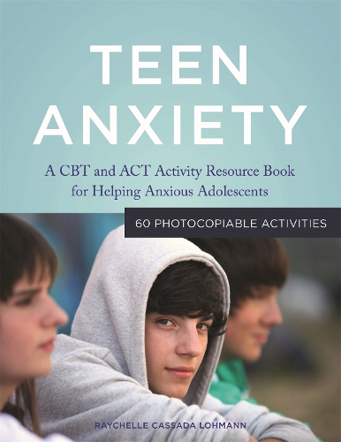 Бумажная книга «Teen Anxiety: A CBT and ACT Activity Resource Book for Helping Anxious Adolescents», автор Рэйчелль Кассада Ломанн - фото №1