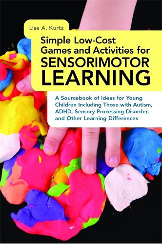 Бумажная книга «Simple Low-Cost Games and Activities for Sensorimotor Learning: A Sourcebook of Ideas for Young Children Including Those with Autism, ADHD, Sensory Processing Disorder, and Other Learning Differences», автор Элизабет А. Курц - фото №1