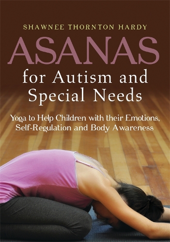 Паперова книга «Asanas for Autism and Special Needs: Yoga to Help Children with their Emotions, Self-Regulation and Body Awareness», автор Шоні Торнтон Харді - фото №1