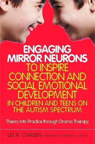 Бумажная книга «Engaging Mirror Neurons to Inspire Connection and Social Emotional Development in Children and Teens on the Autism Spectrum: Theory into Practice through Drama Therapy», автор Ли Р. Чейзен - фото №1