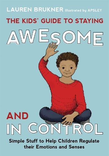 Паперова книга «The Kids' Guide to Staying Awesome and In Control: Simple Stuff to Help Children Regulate their Emotions and Senses», автор Лорен Брюкнер - фото №1