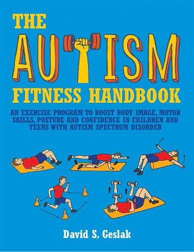 [object Object] «The Autism Fitness Handbook: An Exercise Program to Boost Body Image, Motor Skills, Posture and Confidence in Children and Teens with Autism Spectrum Disorder», автор Дэвид Геслак - фото №1
