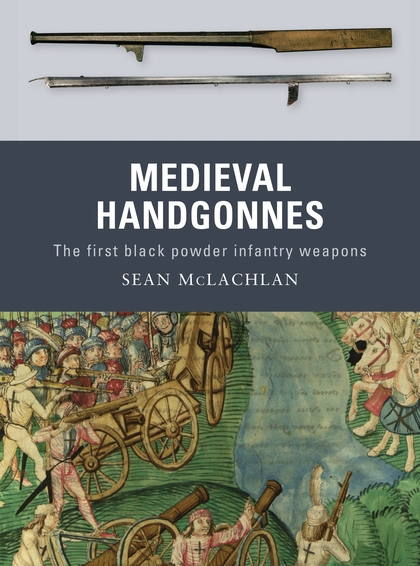 Бумажная книга «Medieval Handgonnes: The first black powder infantry weapons», автор Шон Маклахлан - фото №1