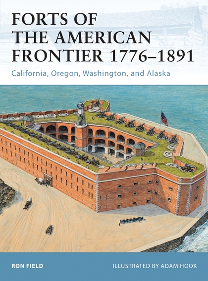Паперова книга «Forts of the American Frontier 1776–1891: California, Oregon, Washington, and Alaska», автор Рон Філд - фото №1