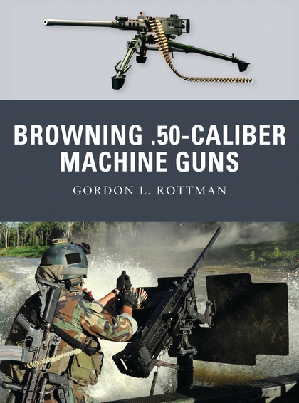 Паперова книга «Browning .50-caliber Machine Guns», автор Гордон Л. Роттмен - фото №1