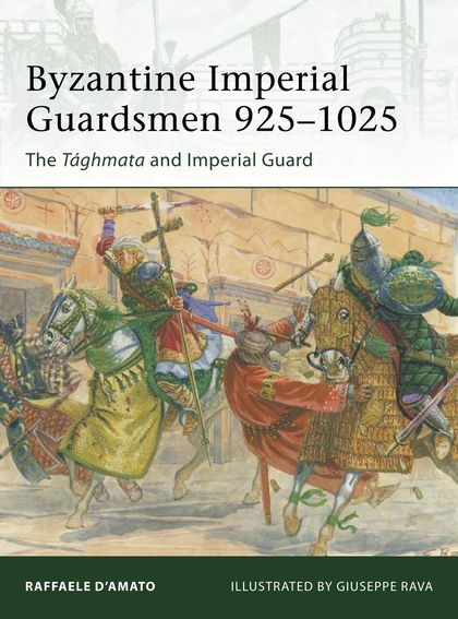 Паперова книга «Byzantine Imperial Guardsmen 925–1025: The Tághmata and Imperial Guard», автор Раффаеле Де Амато - фото №1