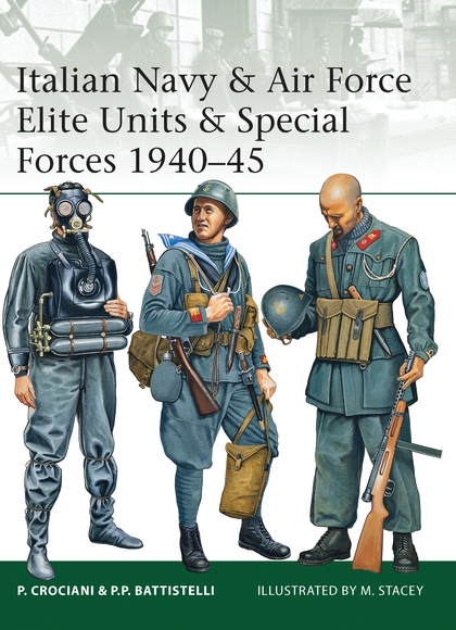 Бумажная книга «Italian Navy & Air Force Elite Units & Special Forces 1940–45», авторов Пьеро Крочиани, Пьер Паоло Баттистелли - фото №1