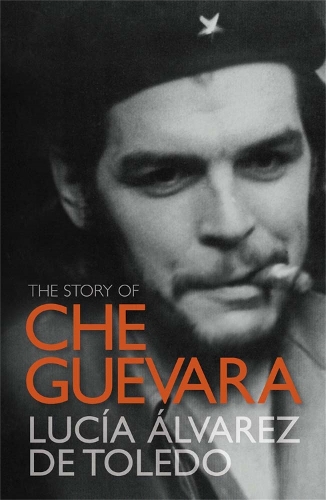 Бумажная книга «The Story of Che Guevara», автор Лусия Альварес де Толедо - фото №1