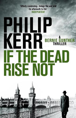 [object Object] «If the Dead Rise Not: Incomparable World War Two thriller starring Bernie Gunther», автор Филип Керр - фото №1
