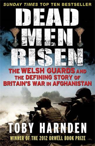 Паперова книга «Dead Men Risen: The Welsh Guards and the Real Story of Britain's War in Afghanistan», автор Тобі Харнден - фото №1