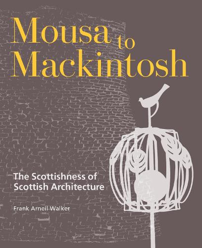 Бумажная книга «Mousa to Mackintosh: The Scottishness of Scottish Architecture», автор Фрэнк Арнейл Уокер - фото №1
