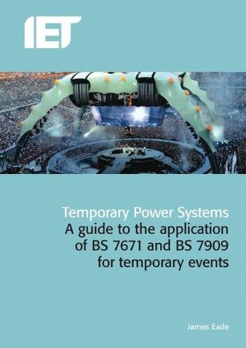 Бумажная книга «Temporary Power Systems: A guide to the application of BS 7671 and BS 7909 for temporary events», автор Джеймс Ид - фото №1