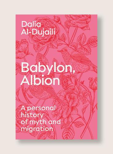 Паперова книга «Babylon, Albion: A Personal History of Myth and Migration», автор Далія аль-Дуджайлі - фото №1