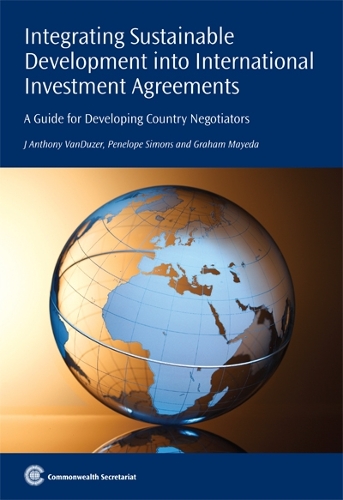 Бумажная книга «Integrating Sustainable Development into International Investment Agreements: A Guide for Developing Country Negotiators», авторов Грэм Майеда, Джей Энтони ВанДузер, Пенелопа Саймонс - фото №1