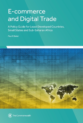 Бумажная книга «E-commerce and Digital Trade: A Policy Guide for Least Developed Countries, Small States and Sub-Saharan Africa», автор Пол Р. Бейкер - фото №1