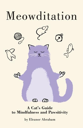 Бумажная книга «Meowditation: A Cat's Guide to Mindfulness and Pawsitivity», автор Элеонора Абрахам - фото №1