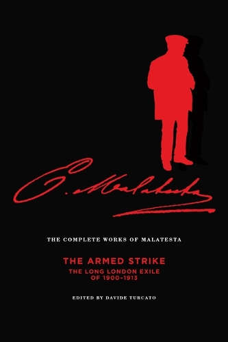 Бумажная книга «The Complete Works Of Malatesta Vol V: The Armed Strike: The Long London Exile of 1900-1913», автор Эррико Малатеста - фото №1