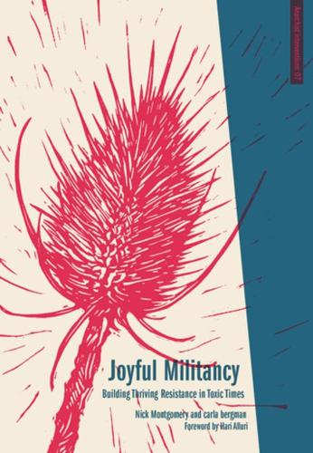 Бумажная книга «Joyful Militancy: Building Thriving Resistance in Toxic Times», авторов Карла Бергман, Ник Монтгомери - фото №1