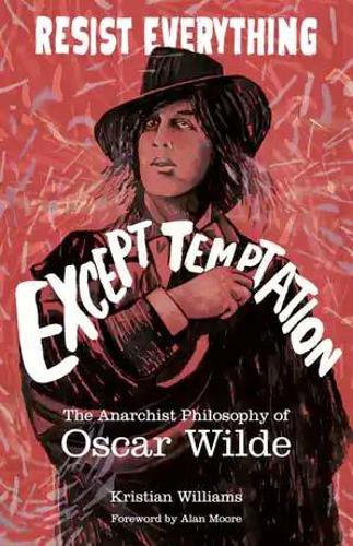 Бумажная книга «Resist Everything Except Temptation: The Anarchist Philosophy of Oscar Wilde», автор Кристиан Уильямс - фото №1