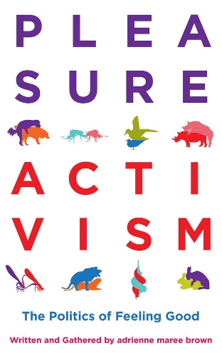 Бумажная книга «Pleasure Activism: The Politics of Feeling Good», автор Эдриенн Мари Браун - фото №1