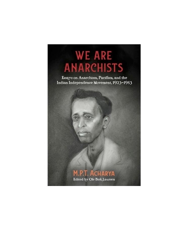 Бумажная книга «We Are Anarchists: Essays on Anarchism, Pacifism, and the Indian Independence Movement 1923 - 1953», автор М.П.Т. Ачарья - фото №1
