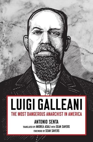 Бумажная книга «Luigi Galleani: The Most Dangerous Anarchist in America», автор Антонио Сента - фото №1