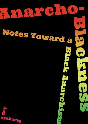 Бумажная книга «Anarcho-Blackness: Notes Toward a Black Anarchism», автор Маркиз Бей - фото №1