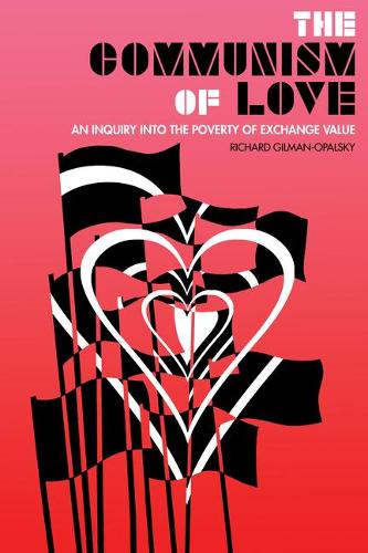 Бумажная книга «The Communism of Love: An Inquiry into the Poverty of Exchange Value», автор Ричард Гилман-Опальский - фото №1