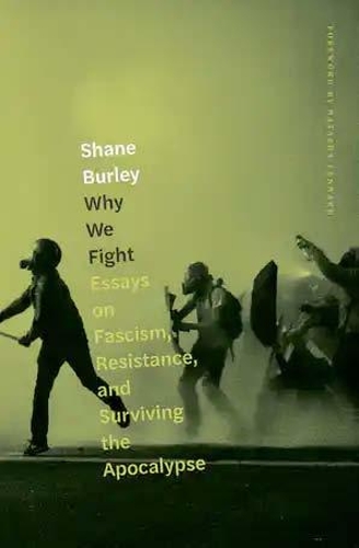 Бумажная книга «Why We Fight: Essays on Fascism, Resistance, and Surviving the Apocalypse», автор Шейн Берли - фото №1