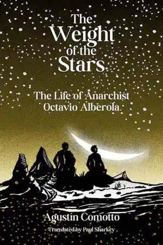Бумажная книга «The Weight Of The Stars: The Life of Anarchist Octavio Alberola», автор Агустин Комотто - фото №1