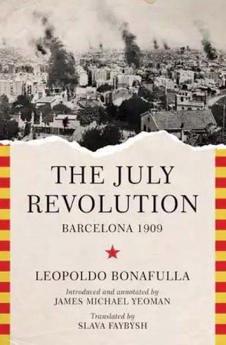 Бумажная книга «The July Revolution: Barcelona 1909», автор Леопольдо Бонафулла - фото №1