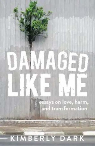 Паперова книга «Damaged Like Me: Essays on Love, Harm and Transformation», автор Кімберлі Дарк - фото №1
