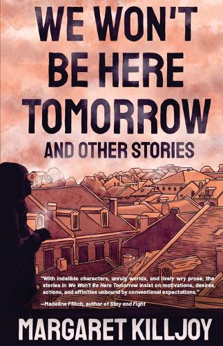 Паперова книга «We Won't Be Here Tomorrow: And Other Stories», автор Маргарет Кіллджой - фото №1