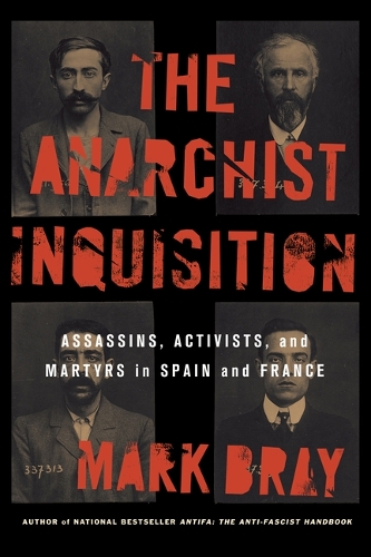 Бумажная книга «The Anarchist Inquisition: Assassins, Activists, and Martyrs in Spain and France», автор Марк Брей - фото №1