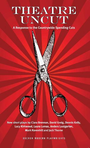 Паперова книга «Theatre Uncut: A Response to the Countrywide Spending Cuts», авторів Денніс Келлі, Люсі Кірквуд, Марк Рейвенхілл - фото №1