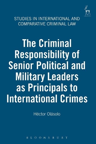 Бумажная книга «The Criminal Responsibility of Senior Political and Military Leaders as Principals to International Crimes», автор Гектор Оласоло - фото №1