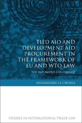 Бумажная книга «Tied Aid and Development Aid Procurement in the Framework of EU and WTO Law: The Imperative for Change», автор Аннамария Ла Чимиа - фото №1