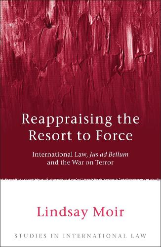 Бумажная книга «Reappraising the Resort to Force: International Law, Jus ad Bellum and the War on Terror», автор Линдси Мойр - фото №1