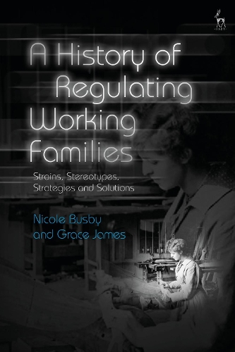 Бумажная книга «A History of Regulating Working Families: Strains, Stereotypes, Strategies and Solutions», автор Грейс Джеймс - фото №1