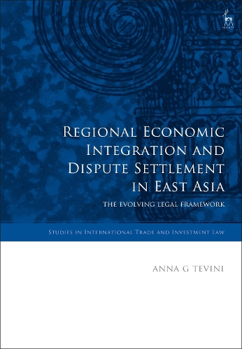 Бумажная книга «Regional Economic Integration and Dispute Settlement in East Asia: The Evolving Legal Framework», автор Анна Г. Тевини - фото №1