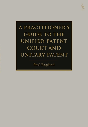 Паперова книга «A Practitioner's Guide to the Unified Patent Court and Unitary Patent», автор Пол Інгланд - фото №1